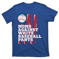 Moms Against White Baseball Pants Funny Baseball Mama Lover Gift T-Shirt