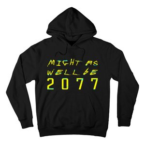 Might As Well Be 2077 Gamer Hoodie