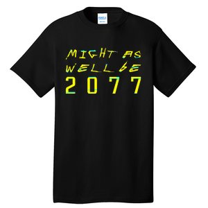 Might As Well Be 2077 Gamer Tall T-Shirt