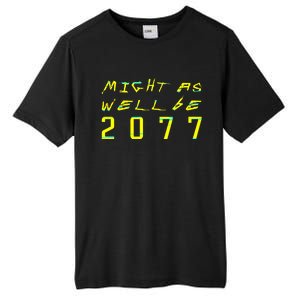 Might As Well Be 2077 Gamer Tall Fusion ChromaSoft Performance T-Shirt