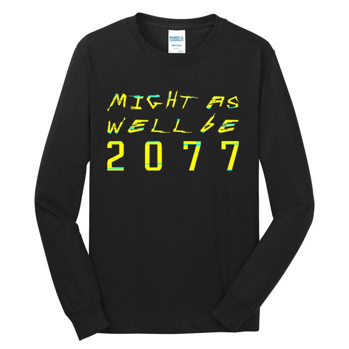 Might As Well Be 2077 Gamer Tall Long Sleeve T-Shirt