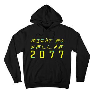 Might As Well Be 2077 Gamer Tall Hoodie