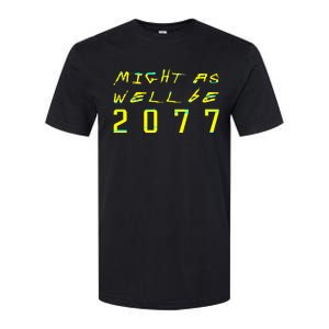 Might As Well Be 2077 Gamer Softstyle CVC T-Shirt