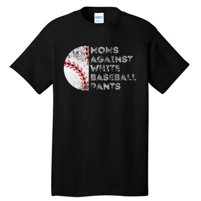 Moms Against White Baseball Pants Funny Baseball Mom Tall T-Shirt