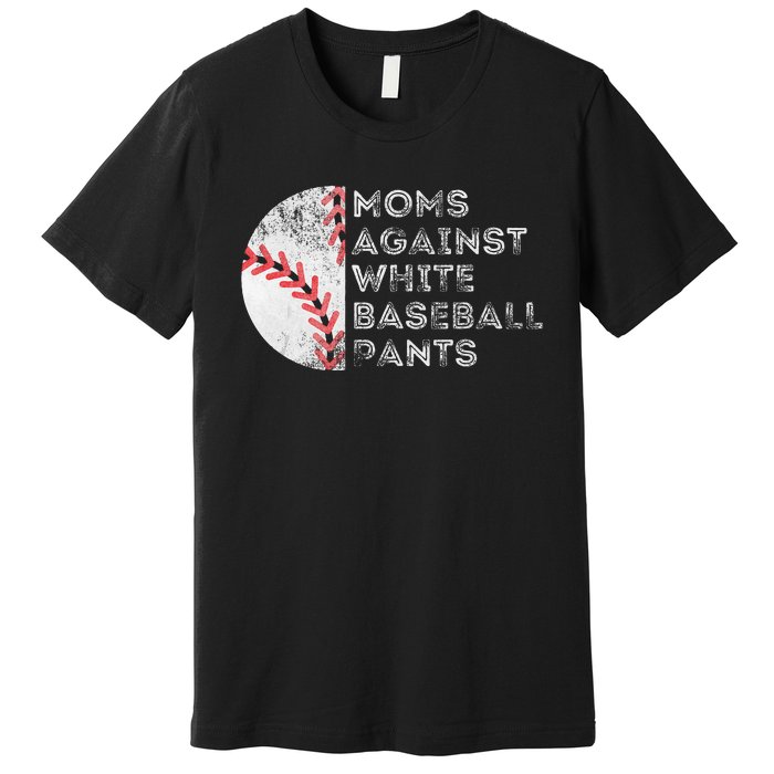 Moms Against White Baseball Pants Funny Baseball Mom Premium T-Shirt