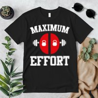Maximum Effort Premium T-Shirt