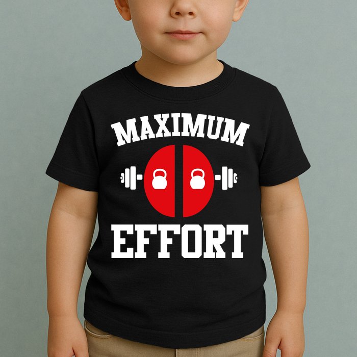 Maximum Effort Toddler T-Shirt