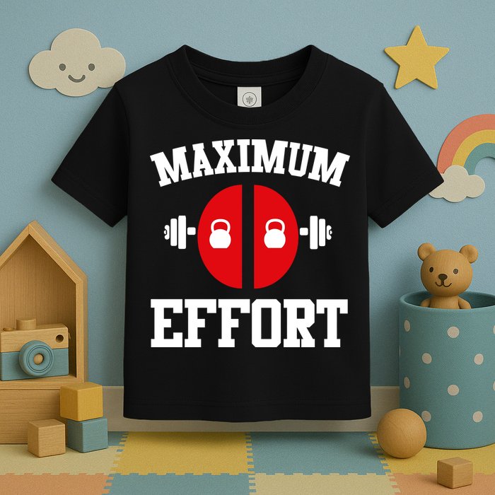 Maximum Effort Toddler T-Shirt