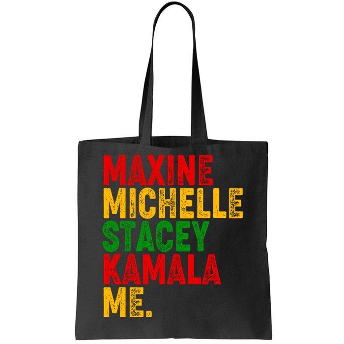 Maxine Michelle Stacey Kamala Me Black History Month Tote Bag