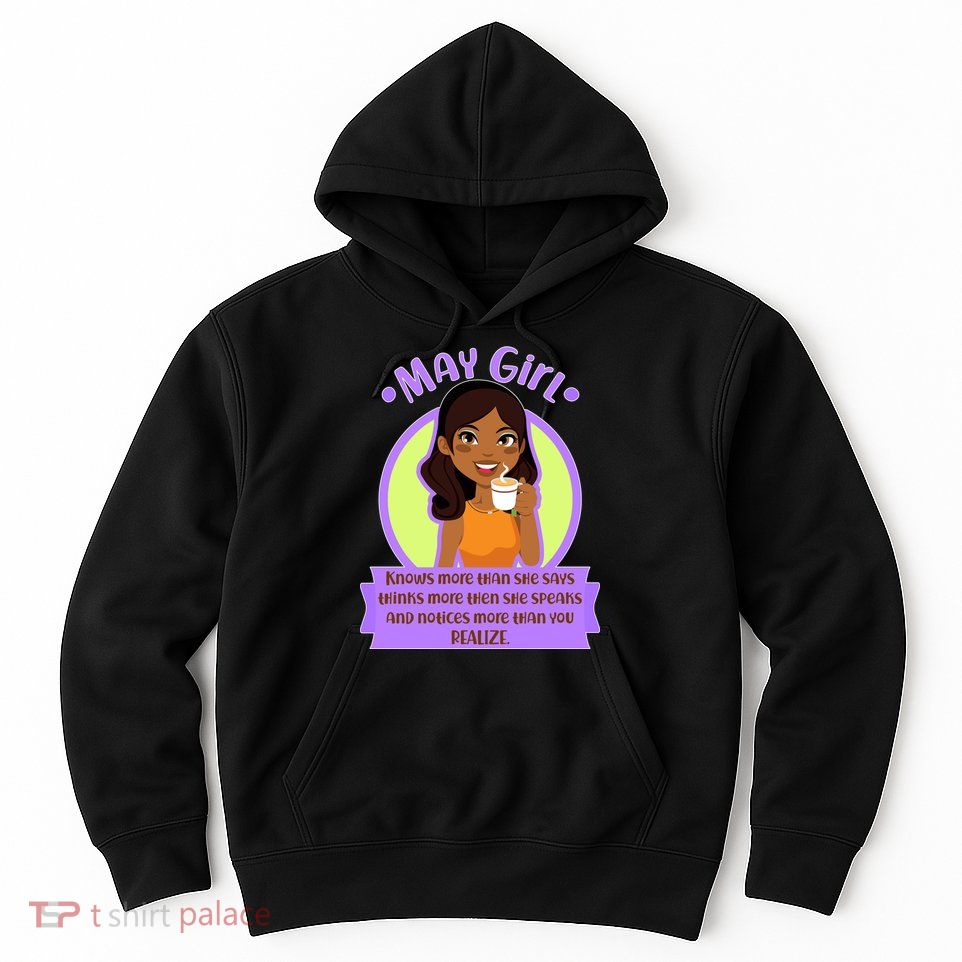 May Birthday Girl Knows More Than You Realize Hoodie