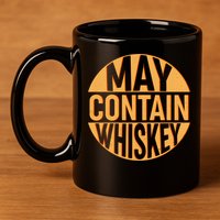 May Contain Whiskey 11oz C Handle Ceramic Mug
