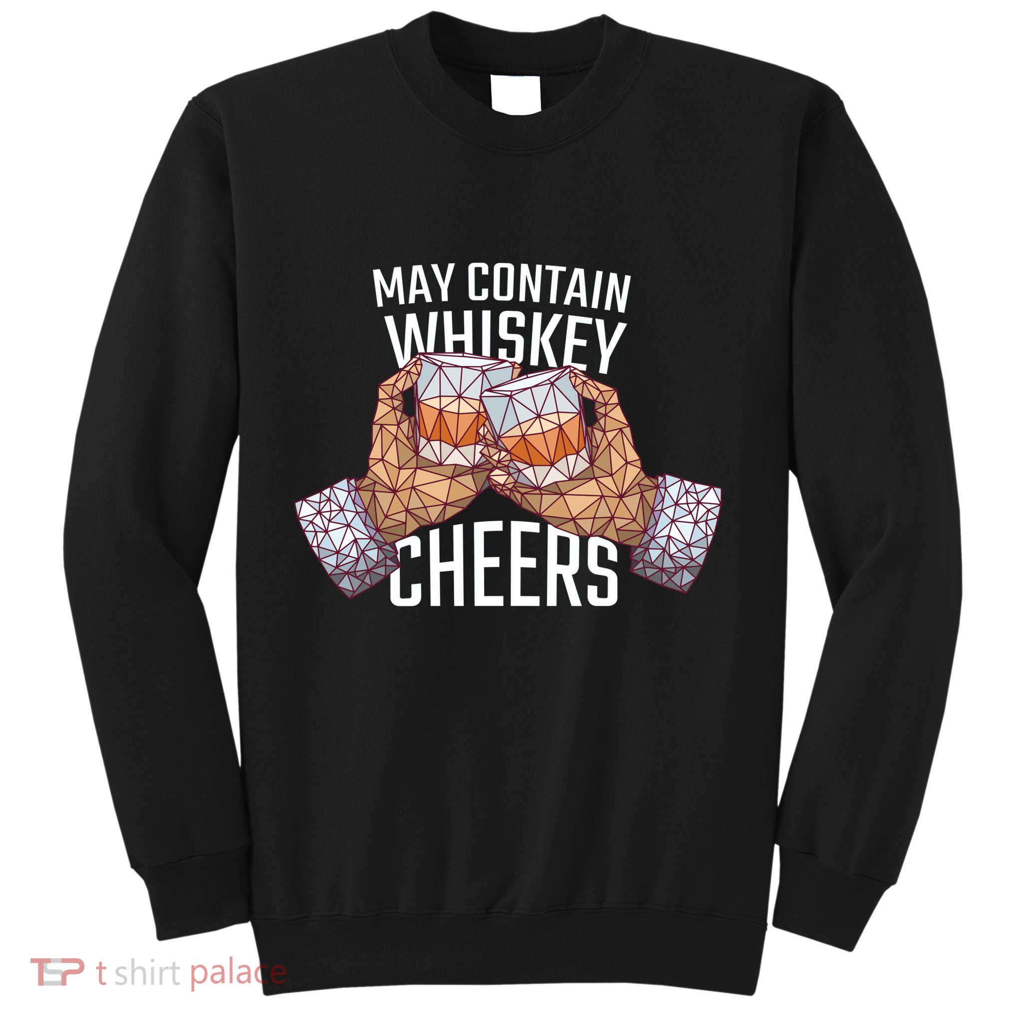May Contain Whiskey Cheers Sweatshirt