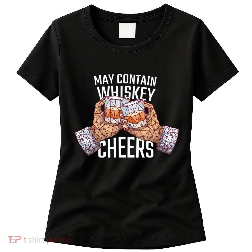 May Contain Whiskey Cheers Womens T-Shirt