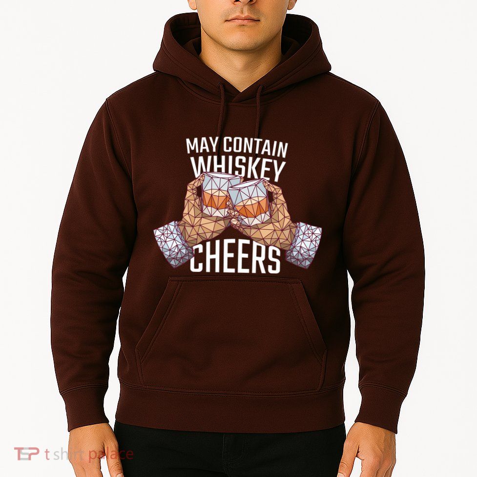 May Contain Whiskey Cheers Hoodie