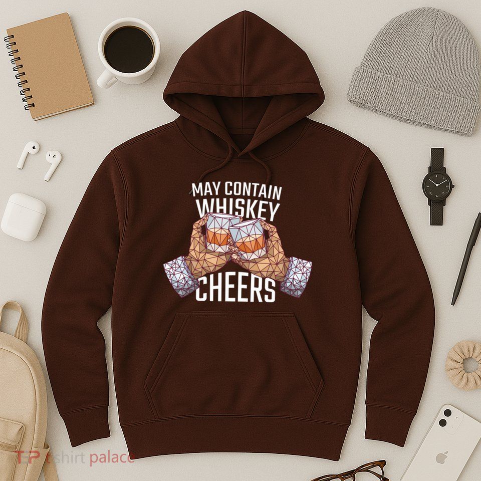 May Contain Whiskey Cheers Hoodie