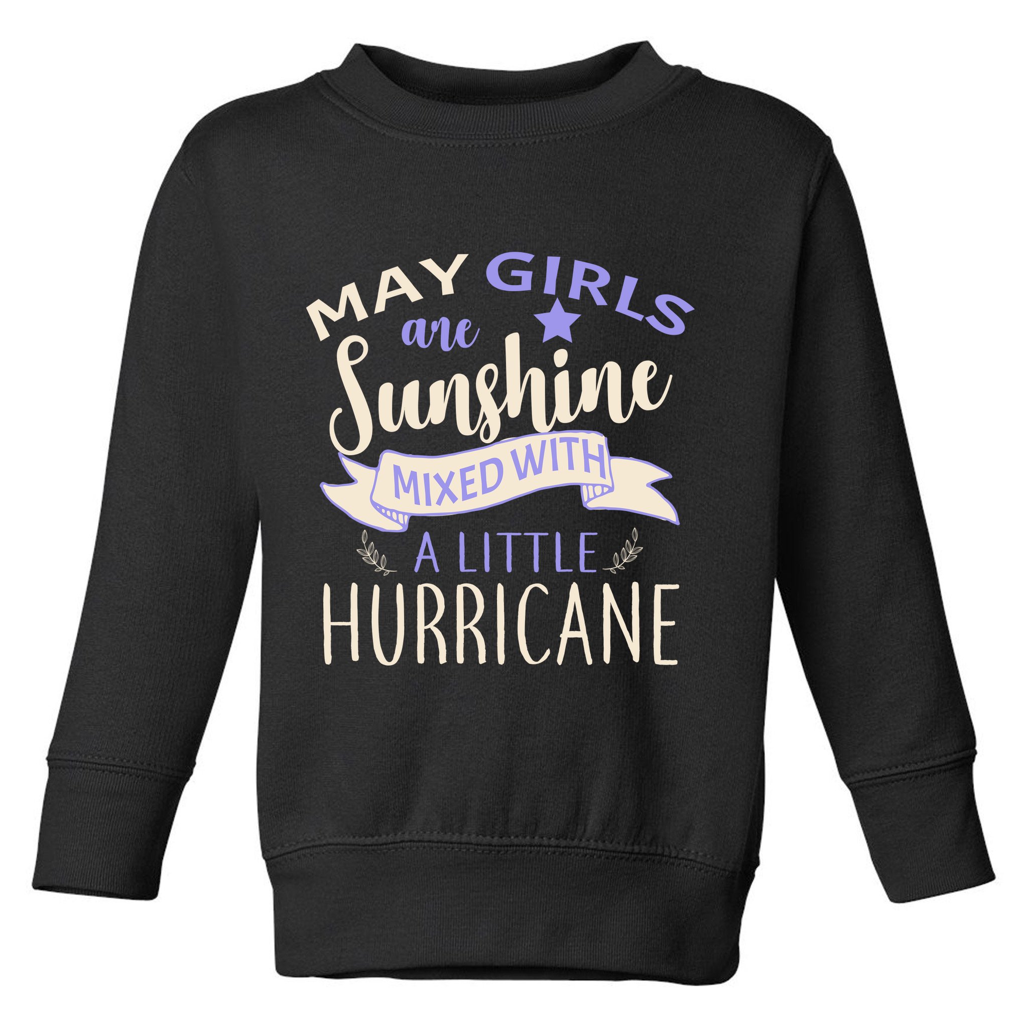 May Girls Are Sunshine Mixed With Hurricane Toddler Sweatshirt
