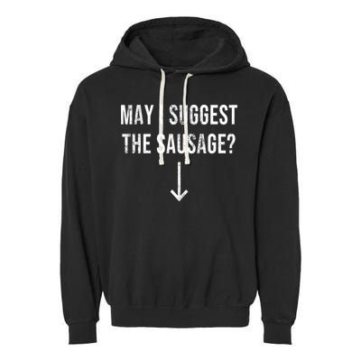 May I Suggest The Sausage Funny  Garment-Dyed Fleece Hoodie