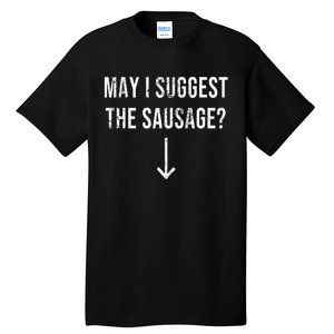 May I Suggest The Sausage Funny  Tall T-Shirt