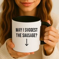 May I Suggest The Sausage Funny  Mug