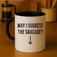 May I Suggest The Sausage Funny  Mug