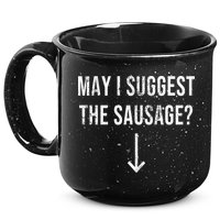 May I Suggest The Sausage Funny  15oz Campfire Ceramic Mug