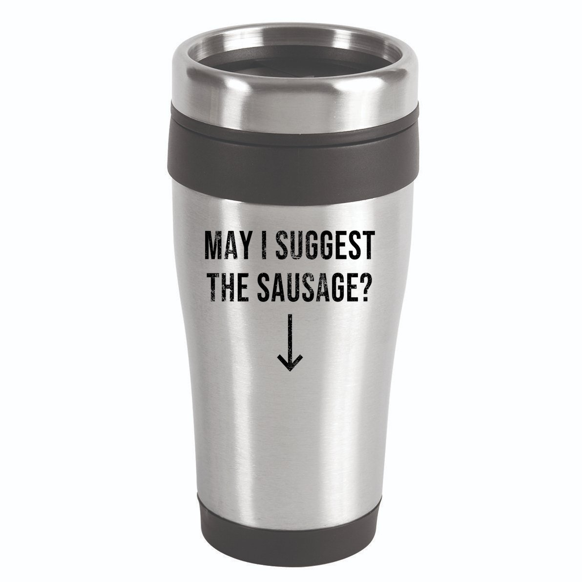 May I Suggest The Sausage Funny  16oz Travel Tumbler