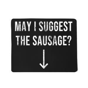 May I Suggest The Sausage Funny  Mousepad