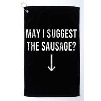 May I Suggest The Sausage Funny  Golf Towel