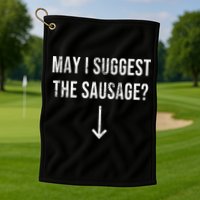 May I Suggest The Sausage Funny  Golf Towel