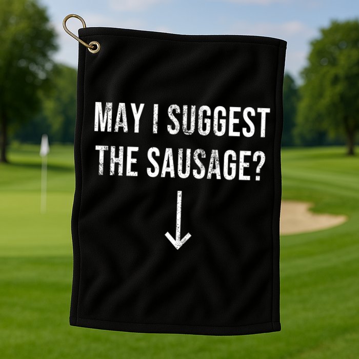 May I Suggest The Sausage Funny  Golf Towel