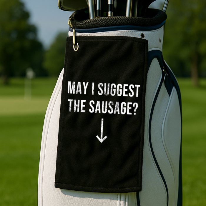 May I Suggest The Sausage Funny  Golf Towel