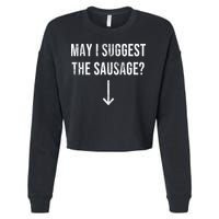 May I Suggest The Sausage Funny  Cropped Pullover Crew