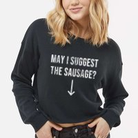 May I Suggest The Sausage Funny  Cropped Pullover Crew
