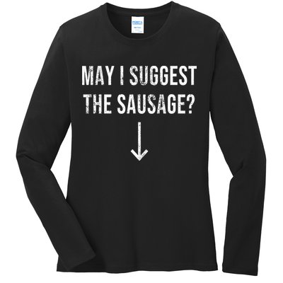 May I Suggest The Sausage Funny  Ladies Long Sleeve Shirt