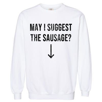 May I Suggest The Sausage Funny  Garment-Dyed Sweatshirt