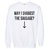 May I Suggest The Sausage Funny  Garment-Dyed Sweatshirt