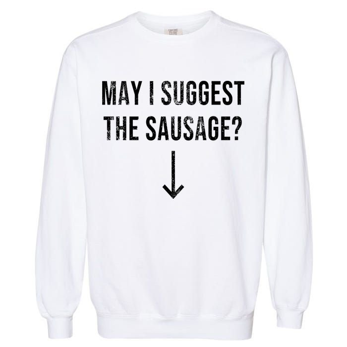 May I Suggest The Sausage Funny  Garment-Dyed Sweatshirt