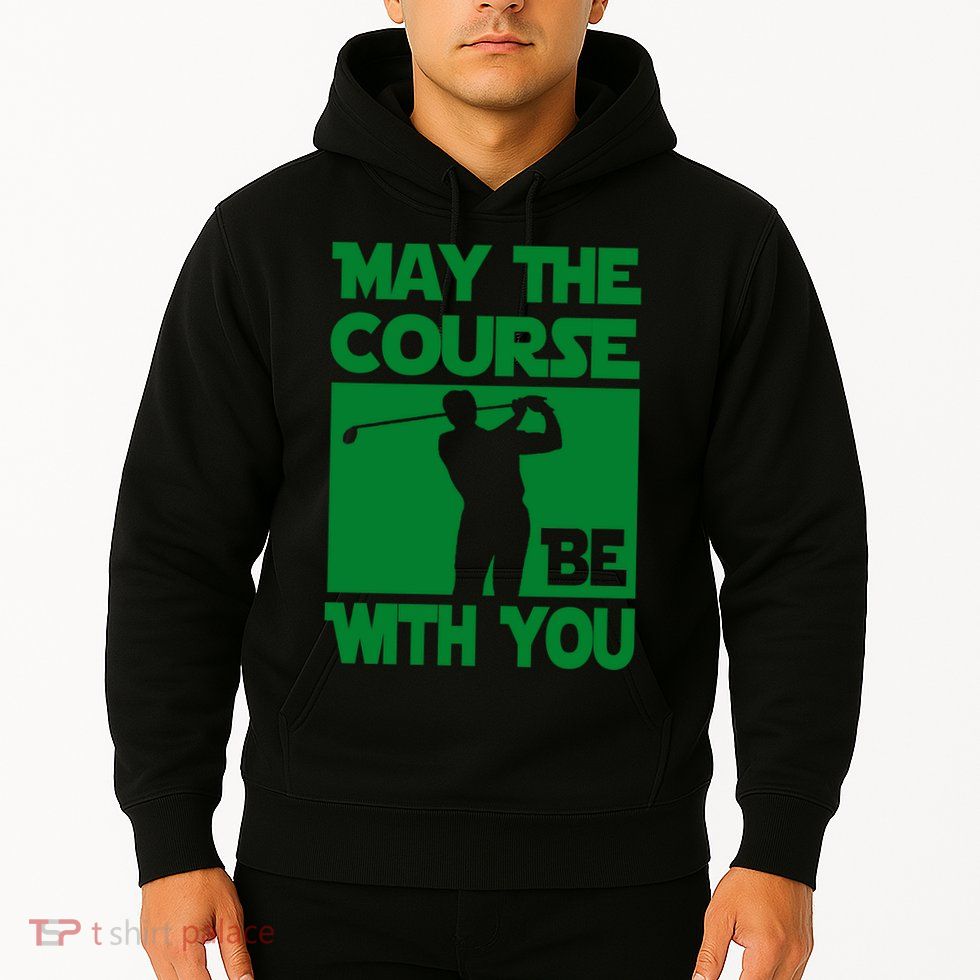 May The Course Be With You Hoodie