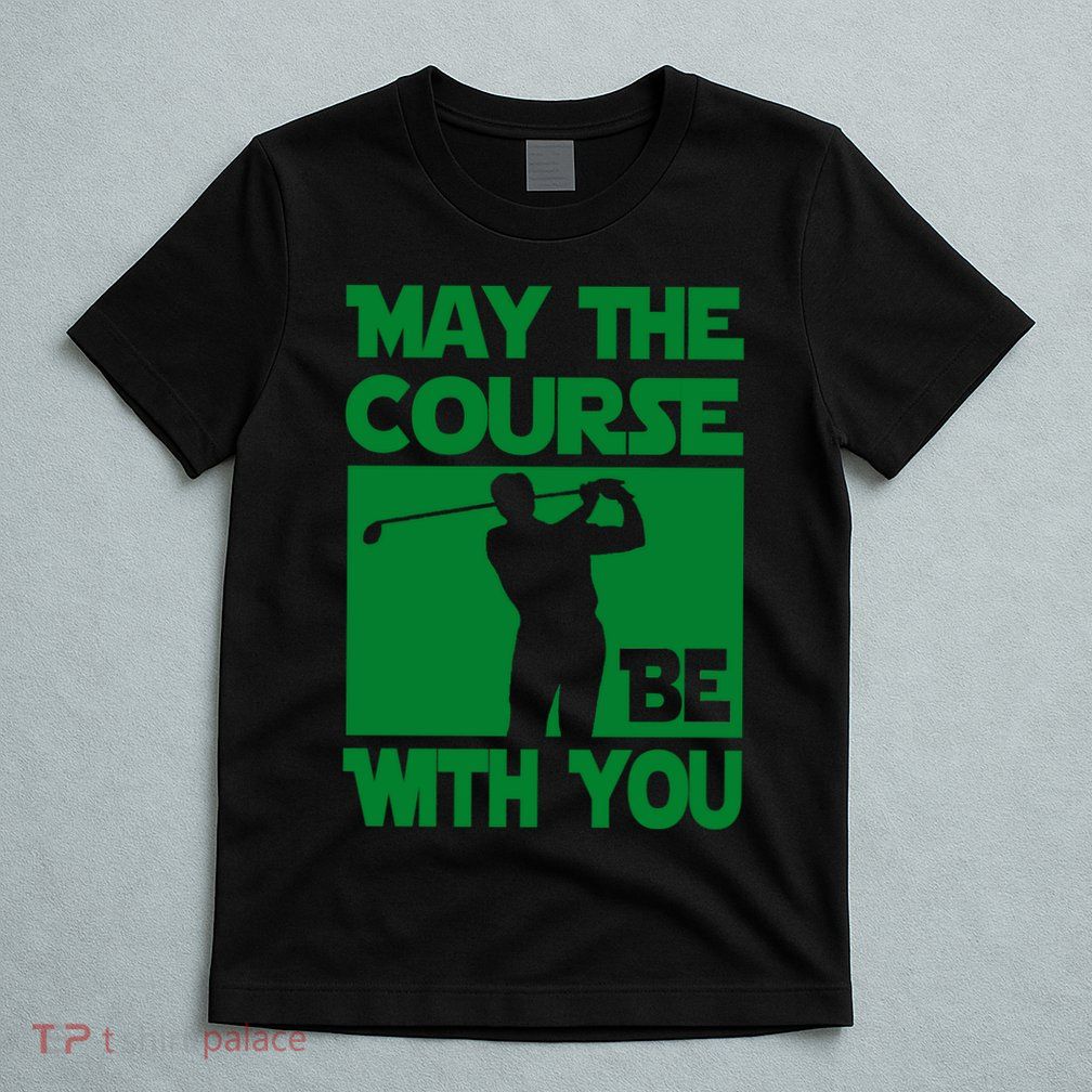 May The Course Be With You T-Shirt