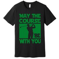 May The Course Be With You Premium T-Shirt