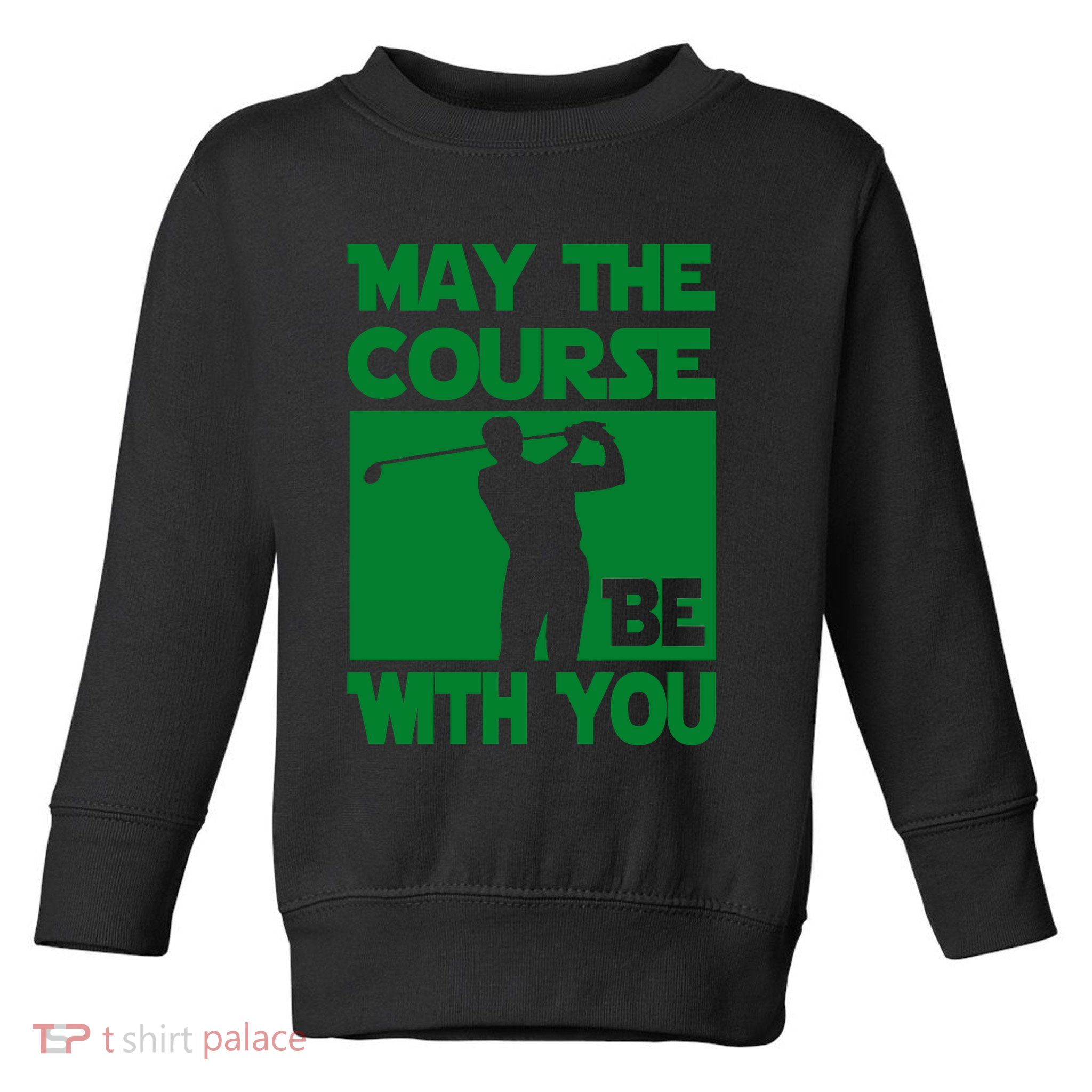 May The Course Be With You Toddler Sweatshirt