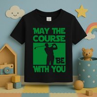 May The Course Be With You Toddler T-Shirt
