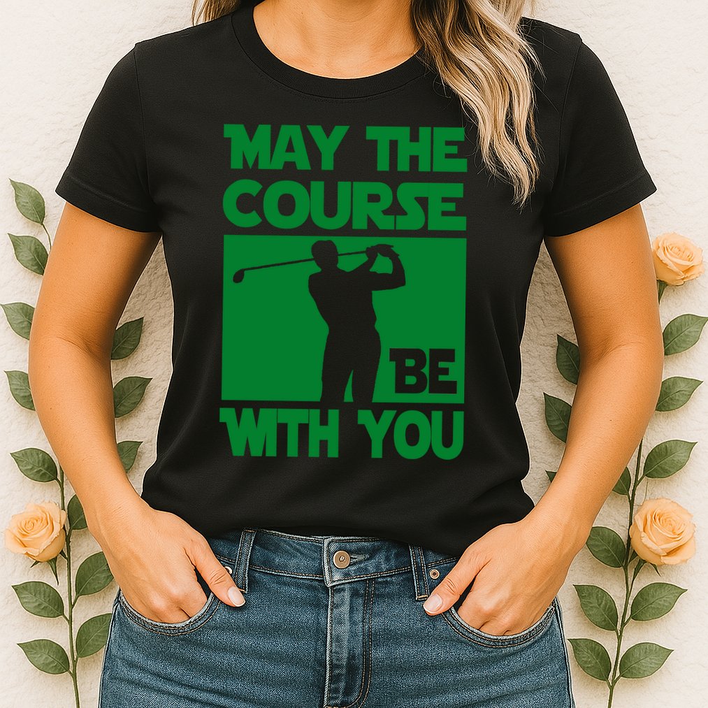 May The Course Be With You Womens T-Shirt