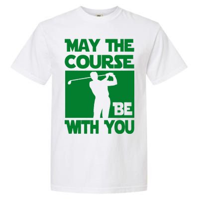 May The Course Be With You Garment-Dyed Heavyweight T-Shirt