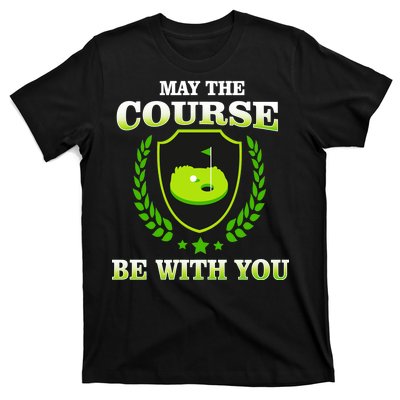 May The Course Be With You Golfing T-Shirt