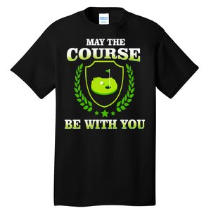 May The Course Be With You Golfing Tall T-Shirt