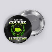 May The Course Be With You Golfing Button