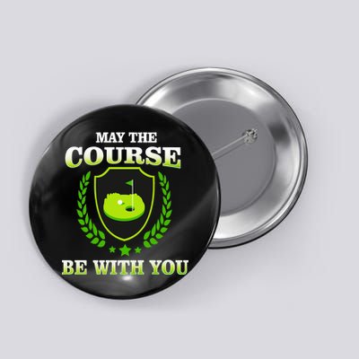 May The Course Be With You Golfing Button