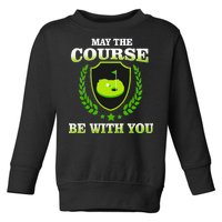 May The Course Be With You Golfing Toddler Sweatshirt