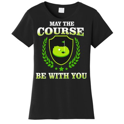 May The Course Be With You Golfing Women's T-Shirt